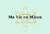 Ma Vie En Mieux